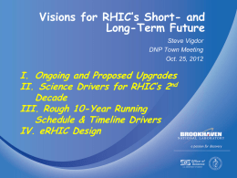 Visions for RHIC’s Short- and Long-Term Future Steve Vigdor DNP Town Meeting Oct. 25, 2012  I.