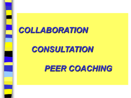 COLLABORATION  CONSULTATION PEER COACHING Definition of Consultation Consultation is a process based upon an equal relationship characterized by mutual trust and open communication, joint approaches.