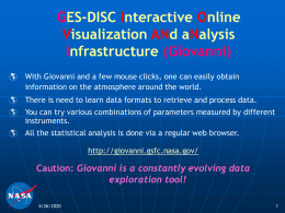 GES-DISC Interactive Online Visualization ANd aNalysis Infrastructure (Giovanni)   With Giovanni and a few mouse clicks, one can easily obtain information on the atmosphere around.