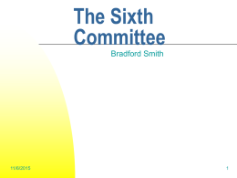 The Sixth Committee Bradford Smith  11/6/2015 The General Assembly   Main Committees    Procedural Committees -  (General  Committee, Credentials Committee)   Standing Committees -  (ACABQ,  Committee on Contributions)   Subsidiary and Ad Hoc Bodies (Committee on.