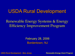 USDA Rural Development Renewable Energy Systems & Energy Efficiency Improvement Program  February 28, 2006 Bordentown, NJ  USDA Rural Development - New Jersey  Renewable Energy Grant Program.