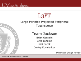 L3PT Large Portable Projected Peripheral Touchscreen  Team Jackson Brian Gosselin Greg Langlois Nick Jacek Dmitry Kovalenkov Preliminary Design Review Electrical and Computer Engineer.
