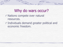 Why do wars occur? Nations compete over natural resources. Individuals demand greater political and economic freedom.