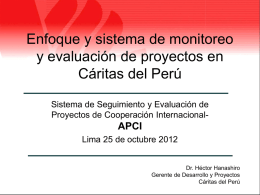 Enfoque y sistema de monitoreo y evaluación de proyectos en Cáritas del Perú Sistema de Seguimiento y Evaluación de Proyectos de Cooperación Internacional-  APCI Lima 25