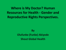 Where is My Doctor? Human Resources for Health - Gender and Reproductive Rights Perspectives.  By Olufunke (Funke) Akiyode Shout Global Health.