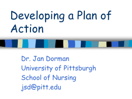 Developing a Plan of Action Dr. Jan Dorman University of Pittsburgh School of Nursing jsd@pitt.edu.