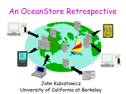 An OceanStore Retrospective  John Kubiatowicz University of California at Berkeley OceanStore Vision: Utility-based Infrastructure Canadian OceanStore  Sprint AT&T Pac IBM Bell  IBM  • Data service provided by storage federation • Cross-administrative domain •