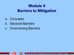 Module 4 Barriers to Mitigation a. Concepts b. Sectoral Barriers c. Overcoming Barriers  4.1 Module 4a Concepts  4.2