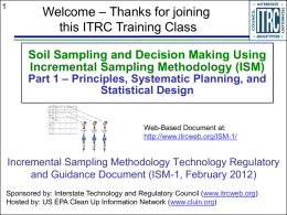 Welcome – Thanks for joining this ITRC Training Class Soil Sampling and Decision Making Using Incremental Sampling Methodology (ISM)  Part 1 – Principles, Systematic.