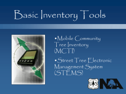 Basic Inventory Tools •Mobile Community Tree Inventory (MCTI) •Street Tree Electronic Management System (STEMS) PDA Inventory Package  Collect Data  Use and Integration.