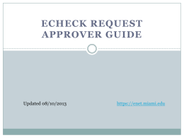 ECHECK REQUEST APPROVER GUIDE  Updated 08/10/2013  https://enet.miami.edu Approver Responsibilities  As an approver within the UMeNET eCHECK system, you  are responsible for daily approvals of.