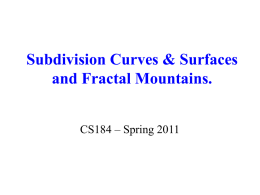 Subdivision Curves & Surfaces and Fractal Mountains. CS184 – Spring 2011 Outline • Review Bézier Curves • Subdivision Curves • Subdivision Surfaces – Quad mesh (Catmull-Clark.