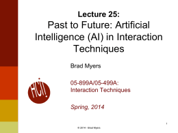 Lecture 25:  Past to Future: Artificial Intelligence (AI) in Interaction Techniques Brad Myers 05-899A/05-499A: Interaction Techniques Spring, 2014© 2014 - Brad Myers.