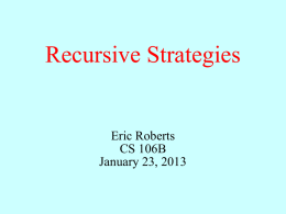 Recursive Strategies  Eric Roberts CS 106B January 23, 2013 Recursion • One of the most important “Great Ideas” in CS 106B is the concept of.