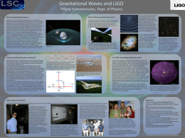 Gravitational Waves and LIGO Tiffany Summerscales, Dept. of Physics What are gravitational waves?  What produces gravitational waves?  Einstein’s theory of General Relativity predicts that.