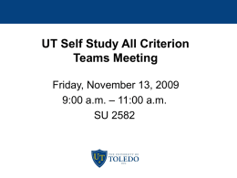 UT Self Study All Criterion Teams Meeting Friday, November 13, 2009 9:00 a.m.
