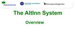 Skattedirektoratet  The AltInn System Overview Skattedirektoratet  Alt Inn Receiving data Validation Distribution On-line users Enterprise System  Data Source  Skattedirektoratet  Forms  portal  -  Prefill Reported  Interface enterprise systems  data  Receive Validate Distribute  • Archive • Work data  Role administration Security Solution  Certificate Validation Authority  Forms register  Central population register  Public registers  Register - of Legal entities.
