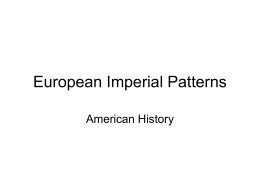 European Imperial Patterns American History What is Imperialism? • Imperial - from “Empire” – A group of countries under a single authority.  QuickTime™ and a TIFF.