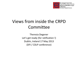 Views from inside the CRPD Committee Theresia Degener Let‘s get ready (for ratification !) Dublin, Ireland 17 May 2013 (DFI / CDLP conference)
