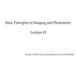 Basic Principles of Imaging and Photometry Lecture #2  Thanks to Shree Nayar, Ravi Ramamoorthi, Pat Hanrahan.