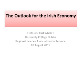 The Outlook for the Irish Economy  Professor Karl Whelan University College Dublin Regional Science Association Conference 18 August 2015