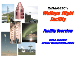 NASA/GSFC’s  Wallops Flight Facility Facility Overview John H. Campbell Director Wallops Flight Facility On the Coast!  You are here!
