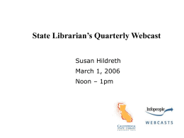 State Librarian’s Quarterly Webcast Susan Hildreth  March 1, 2006 Noon – 1pm LSTA 06/07 • 97 applications received • Exceed available funding by over $10