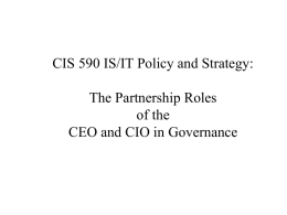 CIS 590 IS/IT Policy and Strategy: The Partnership Roles of the CEO and CIO in Governance.