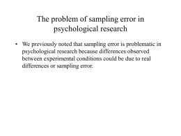 The problem of sampling error in psychological research • We previously noted that sampling error is problematic in psychological research because differences observed between.