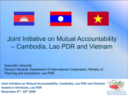 Joint Initiative on Mutual Accountability – Cambodia, Lao PDR and Vietnam Somchith Inthamith Director General, Department of International Cooperation, Ministry of Planning and Investment,
