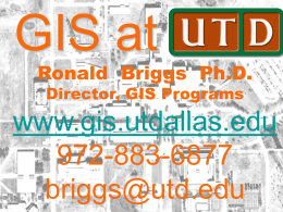 GIS at UTD Ronald Briggs Ph.D. Director, GIS Programs  www.gis.utdallas.edu 972-883-6877 briggs@utd.edu GIS at UTD—AAG 2006  The University of Texas at Dallas.
