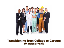 Transitioning from College to Careers Dr. Marsha Fralick Ice Breaker Find a partner Introduce yourself Where do you work? What should I visit if I.