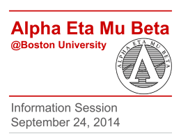 Alpha Eta Mu Beta @Boston University  Information Session September 24, 2014 About the Organization ● National Biomedical Engineering Honor Society ● Established in 1979 ● Recognizes.