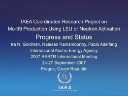 IAEA Coordinated Research Project on Mo-99 Production Using LEU or Neutron Activation  Progress and Status Ira N.