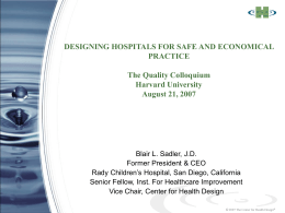 DESIGNING HOSPITALS FOR SAFE AND ECONOMICAL PRACTICE The Quality Colloquium Harvard University August 21, 2007  Blair L.