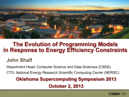 The Evolution of Programming Models in Response to Energy Efficiency Constraints John Shalf Department Head: Computer Science and Data Sciences (CSDS)  CTO: National Energy.