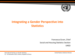 Integrating a Gender Perspective into Statistics  Francesca Grum, Chief Social and Housing Statistics Section UNSD  International Seminar on Gender Statistics, 12 – 14 November 2013, Incheon,