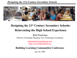 Designing the 21st Century Secondary Schools _Macros  Designing the 21st Century Secondary Schools:  Reinventing the High School Experience Bob Pearlman Director of Strategic Planning, New.