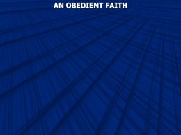 AN OBEDIENT FAITH Romans 3:28 Therefore we conclude that a man is justified by faith apart from the deeds of the law.  Ephesians.