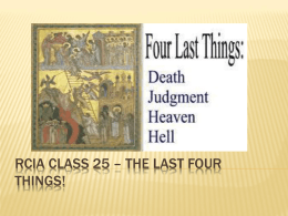 RCIA CLASS 25 – THE LAST FOUR THINGS! CLASS 25 TOPIC   Our topic for this weekend is called the Last Four Things, which.