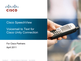 Cisco SpeechView  Voicemail to Text for Cisco Unity Connection  For Cisco Partners  April 2011  Presentation_ID  © 2009 Cisco Systems, Inc.