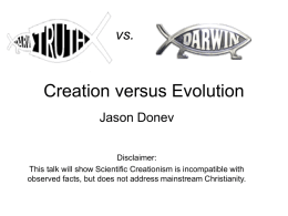 vs.  Creation versus Evolution Jason Donev Disclaimer: This talk will show Scientific Creationism is incompatible with observed facts, but does not address mainstream Christianity.