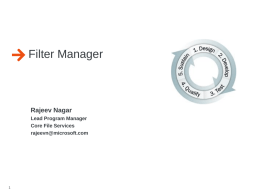 Filter Manager  Rajeev Nagar Lead Program Manager Core File Services rajeevn@microsoft.com Agenda Filter Manager Overview  Legacy Filtering Mechanisms & Issues  Filter Manager Benefits  Filter Manager.