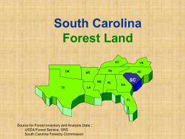 South Carolina Forest Land KY OK  TN  AR MS  TX  VA  AL  NC  SC GA  LA  FL  Source for Forest inventory and Analysis Data : USDA Forest Service, SRS South Carolina Forestry Commission.