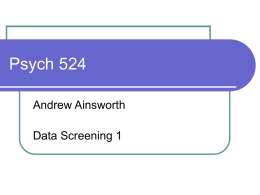 Psych 524 Andrew Ainsworth Data Screening 1 Data check entry   One of the first steps to proper data screening is to ensure the data.