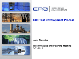 CIM Test Development Process  John Simmins Weekly Status and Planning Meeting 3/01/2011 Agenda 1. 2. 3. 4. 5. 6.  Progress since last meeting Issues, opportunities and risks arising during the previous.