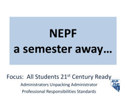 NEPF a semester away… Focus: All Students 21st Century Ready Administrators Unpacking Administrator Professional Responsibilities Standards.