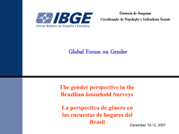 Diretoria de Pesquisas Coordenação de População e Indicadores Sociais  Global Forum on Gender  The gender perspective in the Brazilian household Surveys La perspectiva de género.