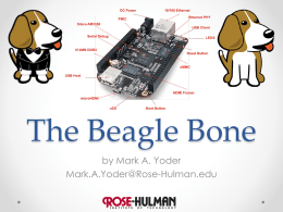 The Beagle Bone by Mark A. Yoder Mark.A.Yoder@Rose-Hulman.edu Boris • …speaks for himself • Watch carefully.