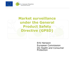 Market surveillance under the General Product Safety Directive (GPSD)  Erik Hansson European Commission DG Health and Consumer Protection.
